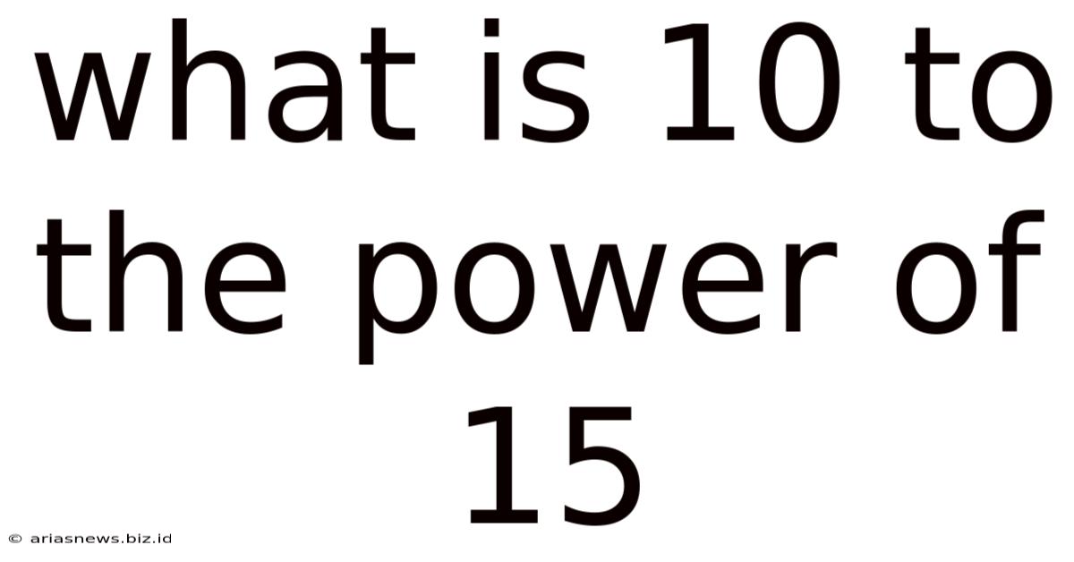 What Is 10 To The Power Of 15