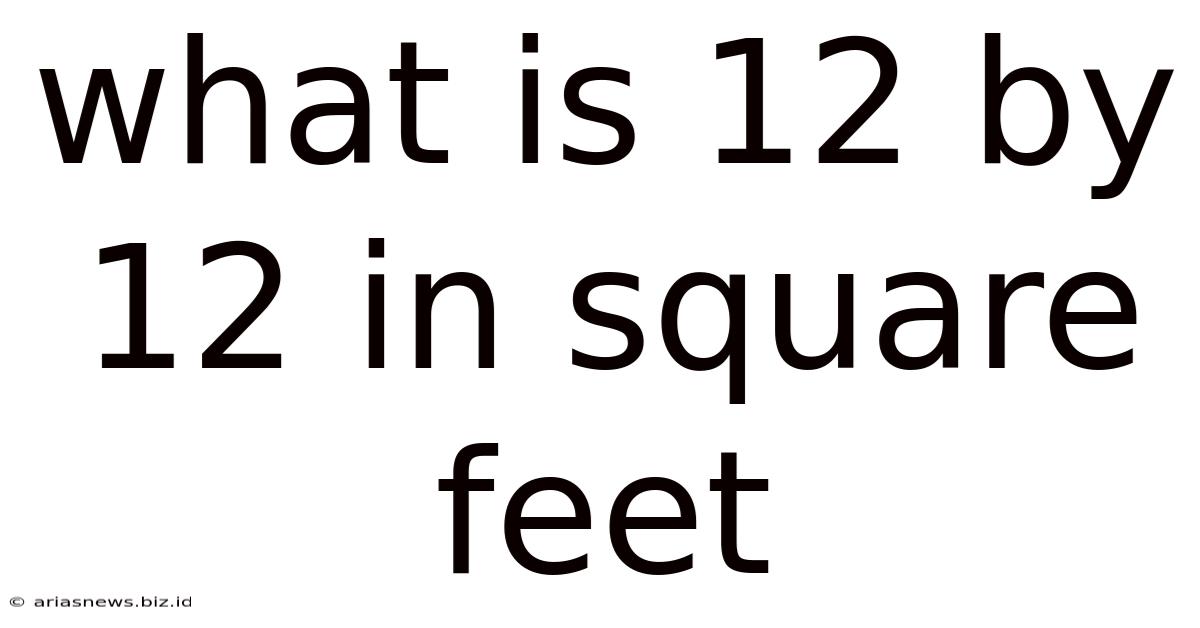 What Is 12 By 12 In Square Feet