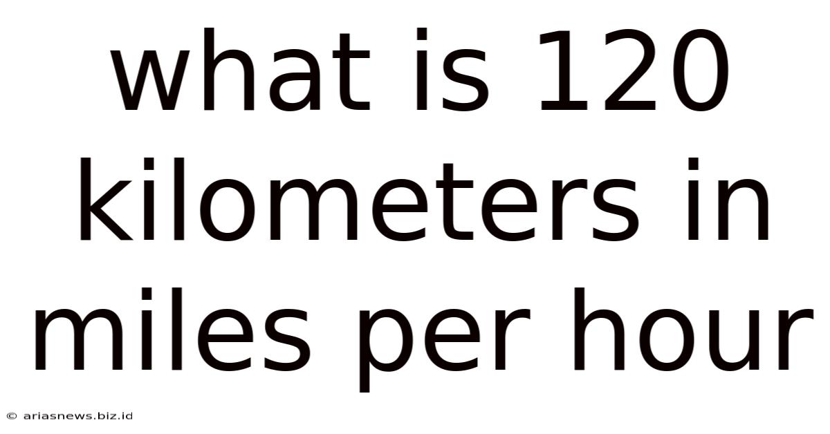 What Is 120 Kilometers In Miles Per Hour