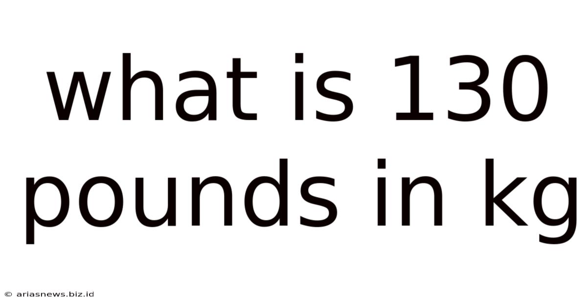 What Is 130 Pounds In Kg