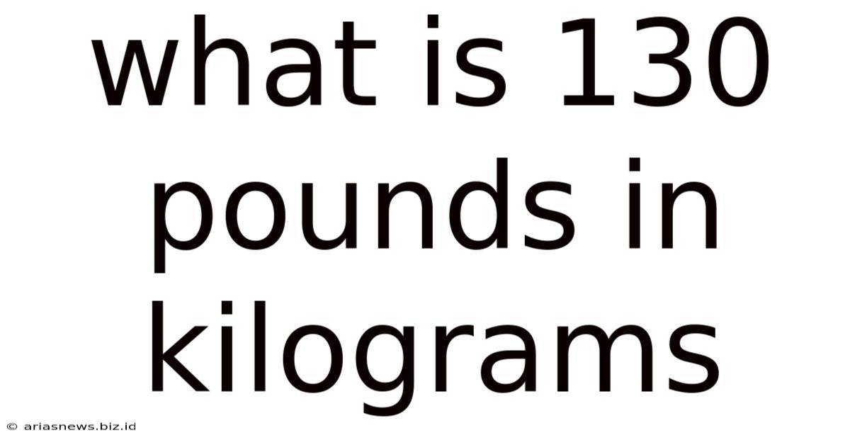 What Is 130 Pounds In Kilograms