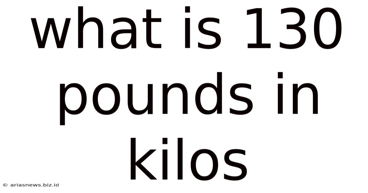 What Is 130 Pounds In Kilos