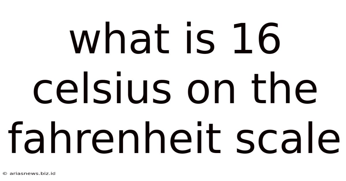 What Is 16 Celsius On The Fahrenheit Scale