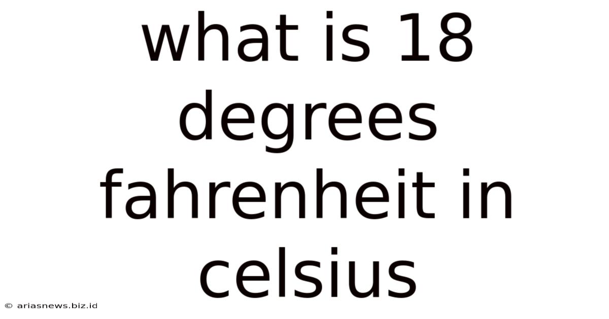 What Is 18 Degrees Fahrenheit In Celsius