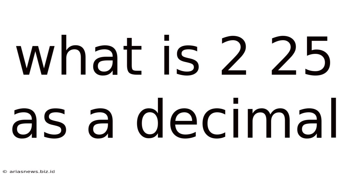 What Is 2 25 As A Decimal