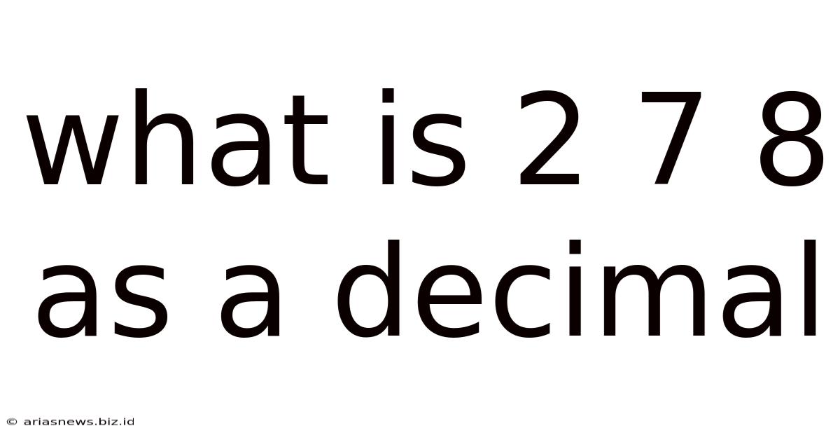 What Is 2 7 8 As A Decimal
