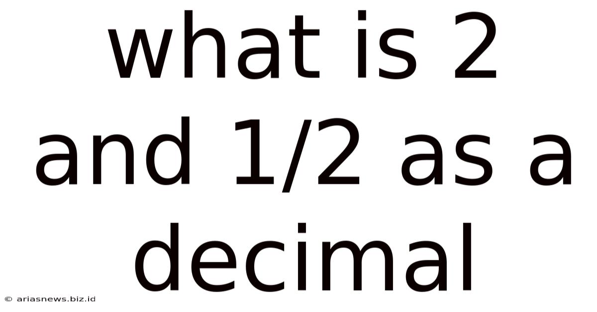 What Is 2 And 1/2 As A Decimal