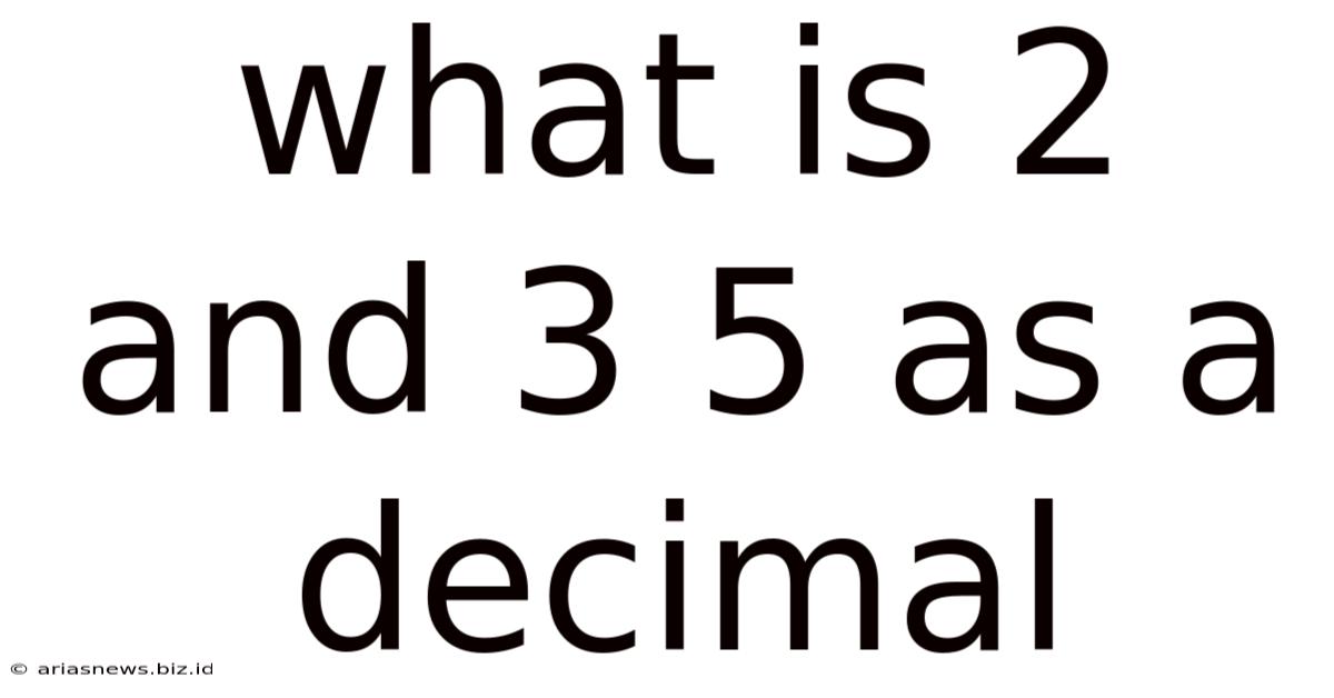 What Is 2 And 3 5 As A Decimal