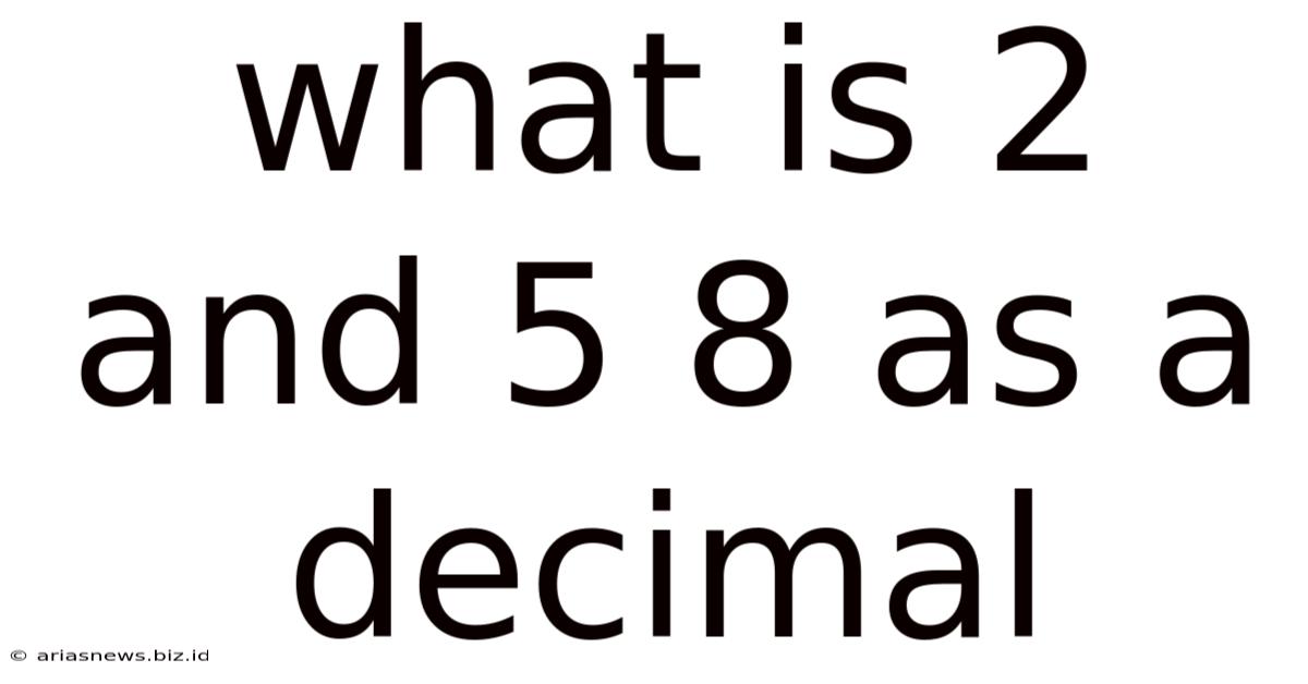 What Is 2 And 5 8 As A Decimal