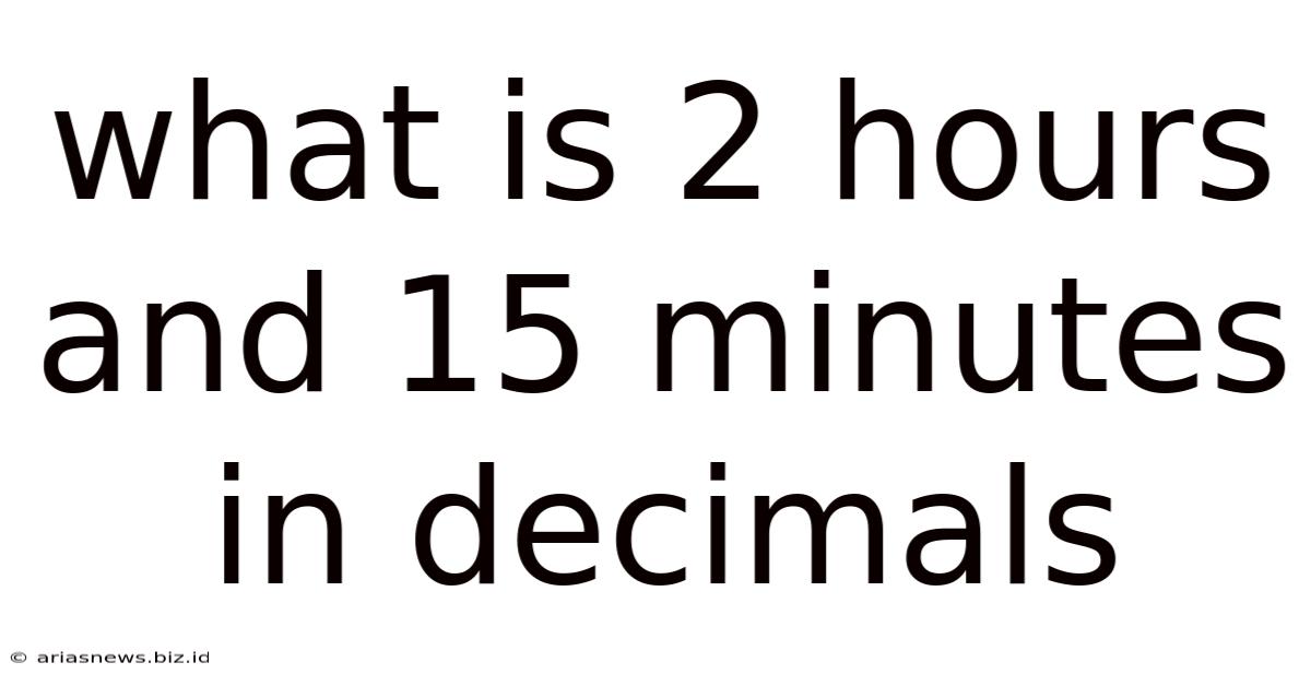 What Is 2 Hours And 15 Minutes In Decimals