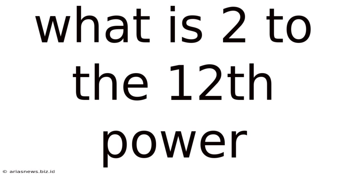 What Is 2 To The 12th Power