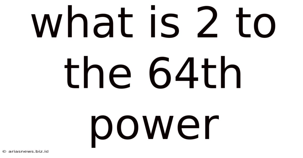 What Is 2 To The 64th Power