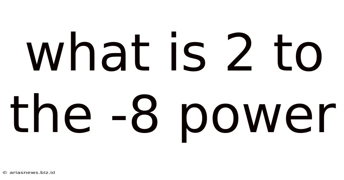 What Is 2 To The -8 Power