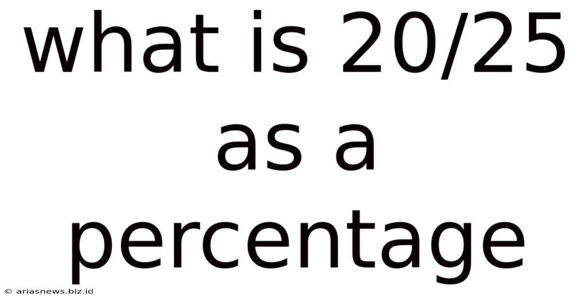 What Is 20/25 As A Percentage