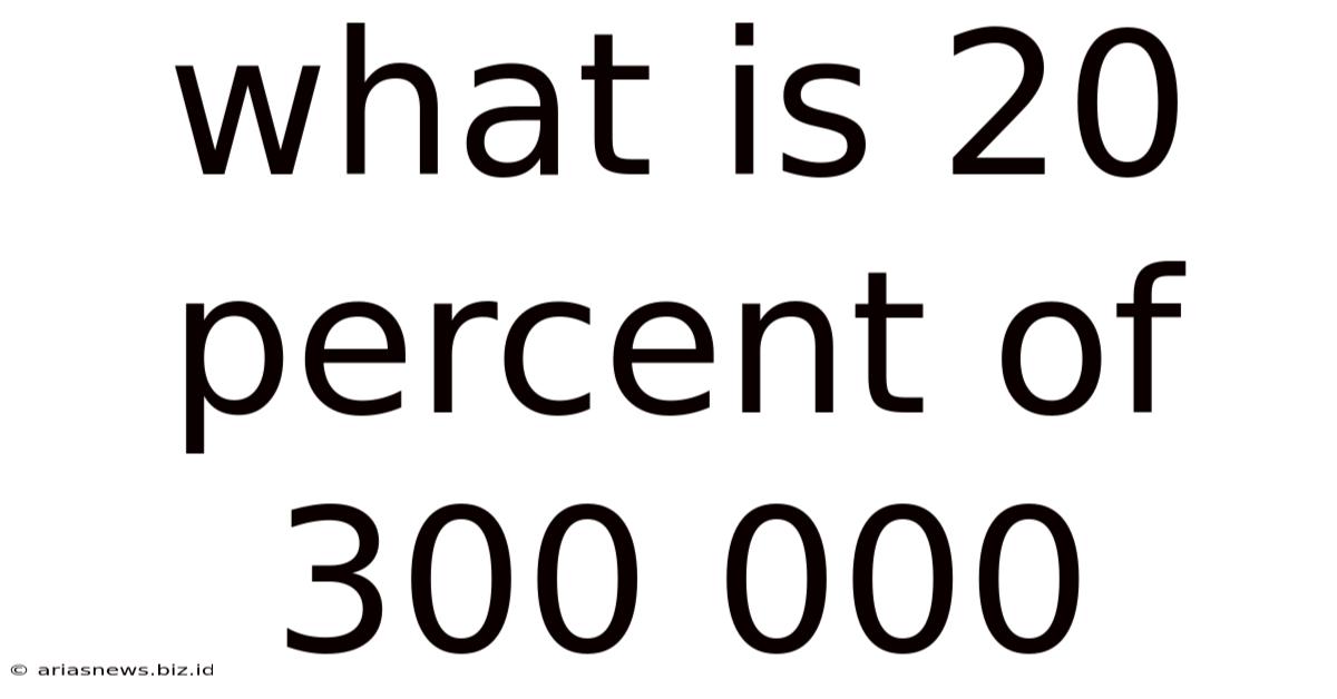What Is 20 Percent Of 300 000