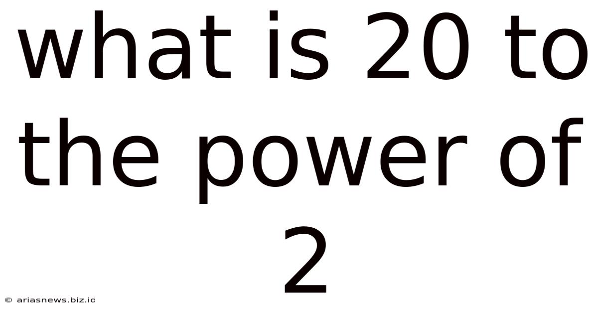 What Is 20 To The Power Of 2