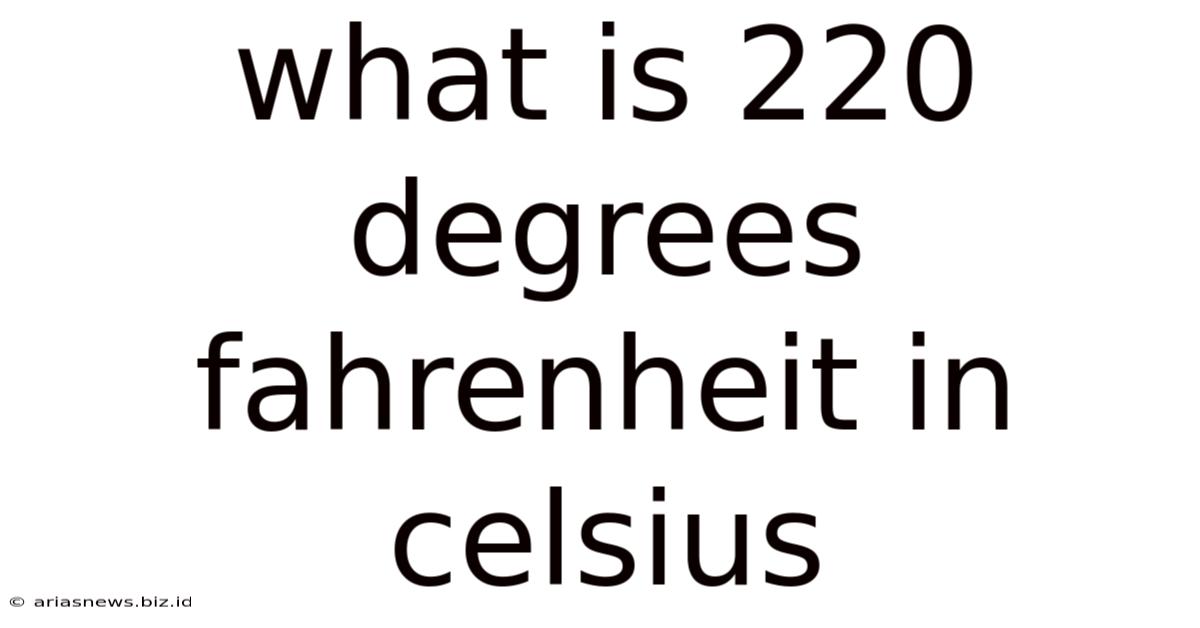 What Is 220 Degrees Fahrenheit In Celsius