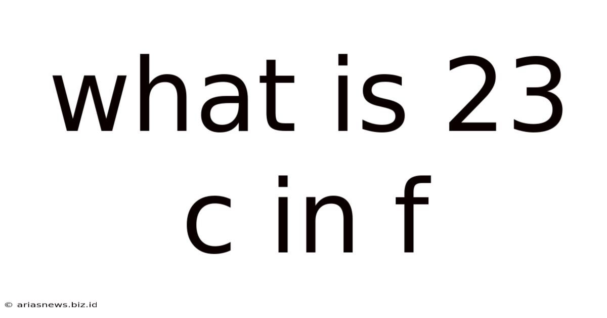 What Is 23 C In F