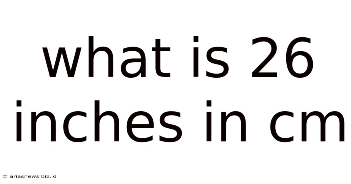 What Is 26 Inches In Cm