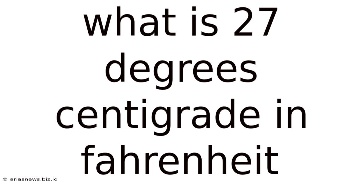 What Is 27 Degrees Centigrade In Fahrenheit