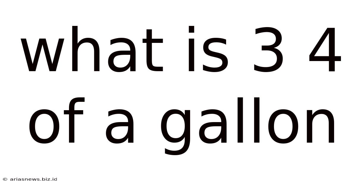 What Is 3 4 Of A Gallon