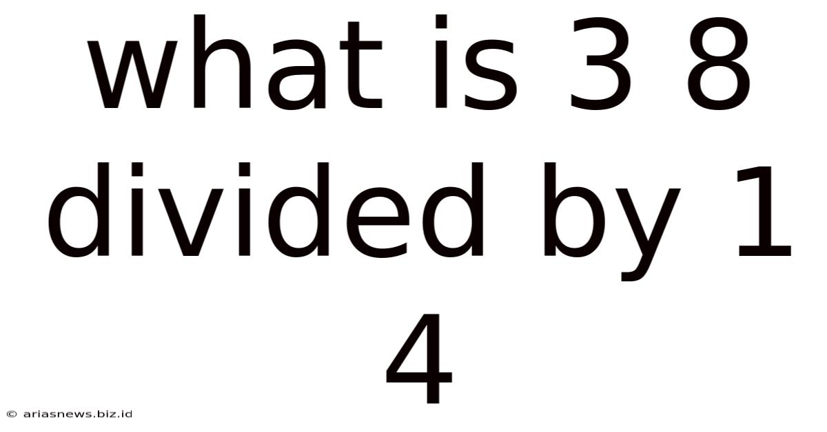 What Is 3 8 Divided By 1 4