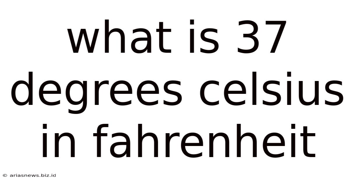 What Is 37 Degrees Celsius In Fahrenheit