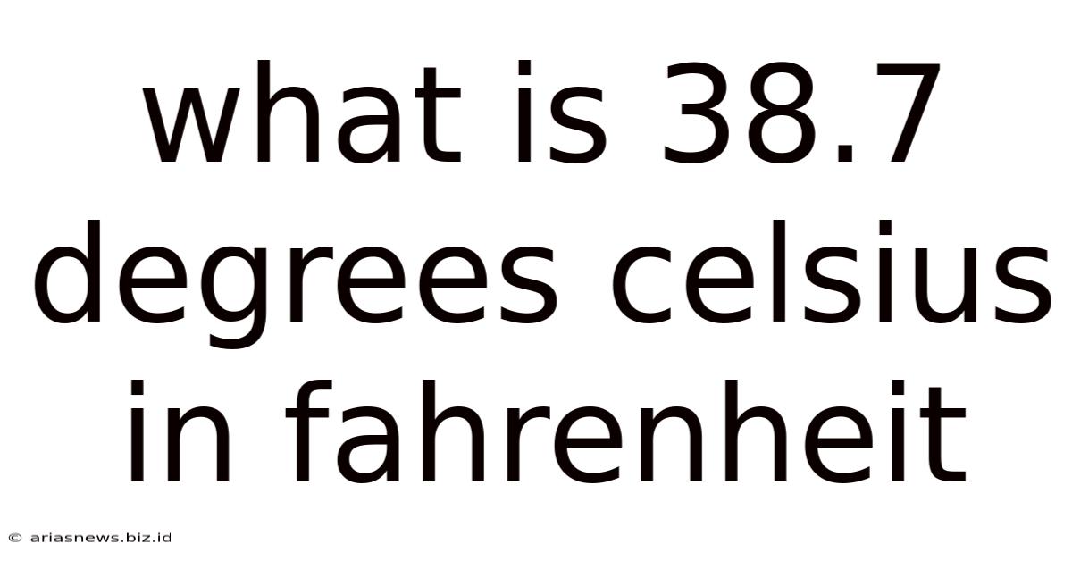 What Is 38.7 Degrees Celsius In Fahrenheit