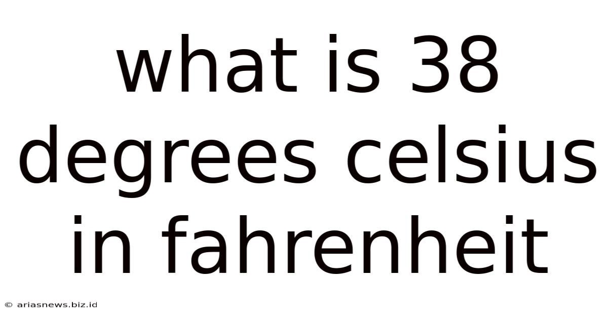 What Is 38 Degrees Celsius In Fahrenheit