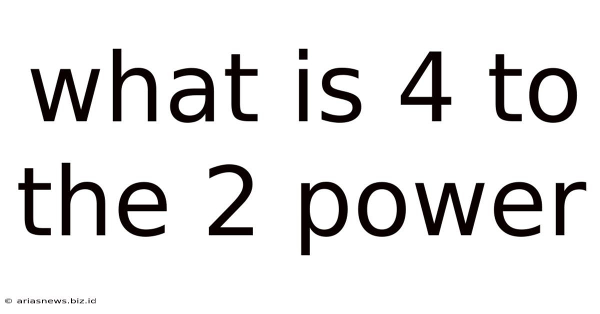 What Is 4 To The 2 Power