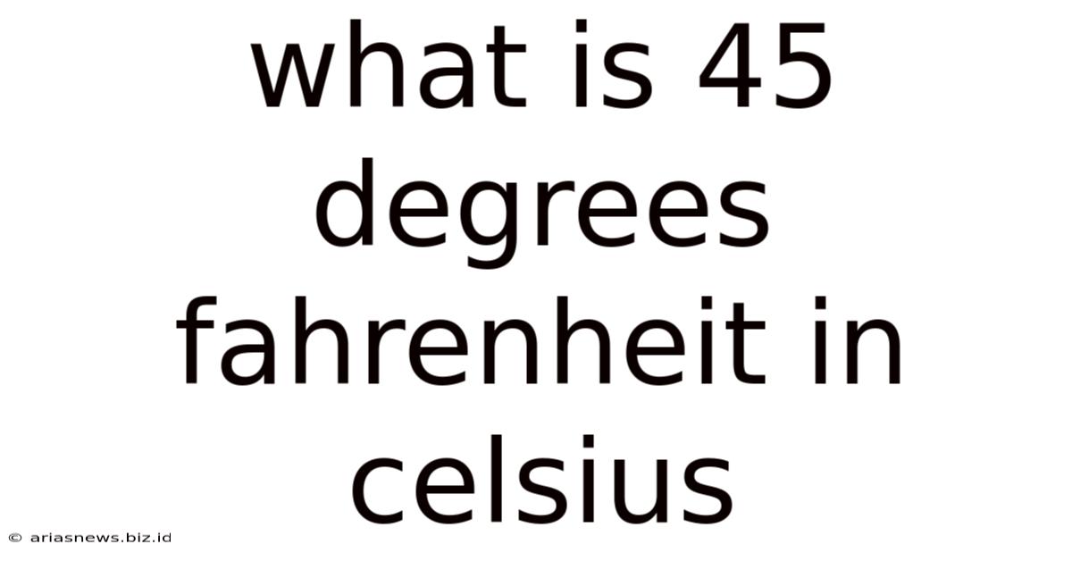 What Is 45 Degrees Fahrenheit In Celsius