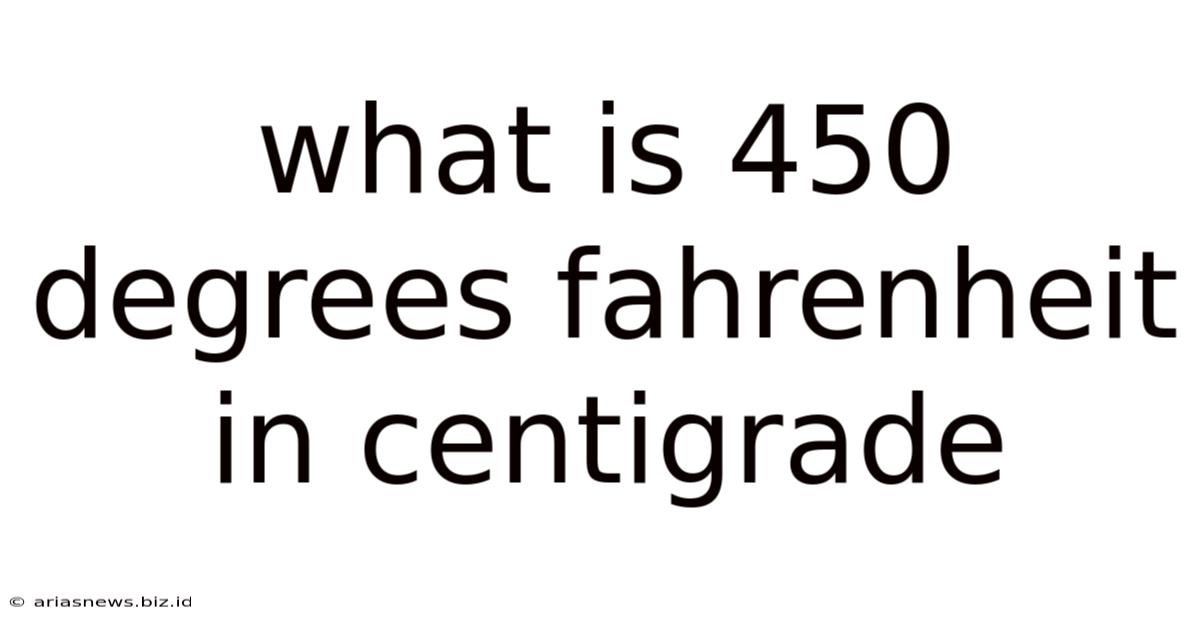 What Is 450 Degrees Fahrenheit In Centigrade