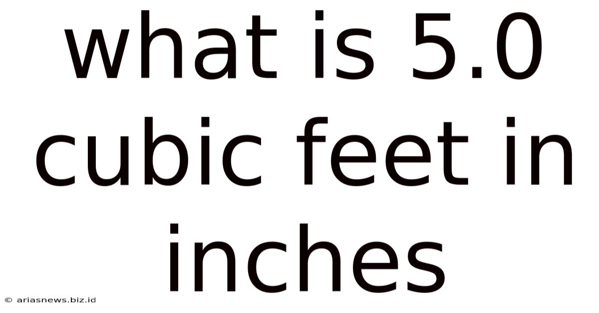 What Is 5.0 Cubic Feet In Inches