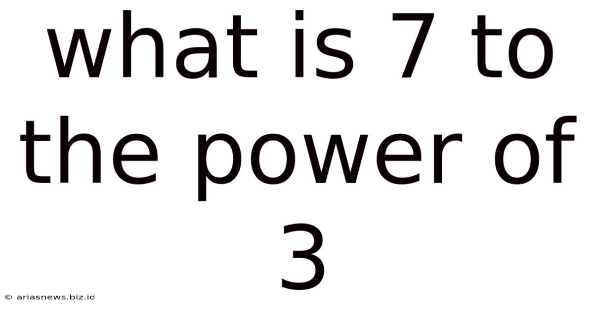 What Is 7 To The Power Of 3