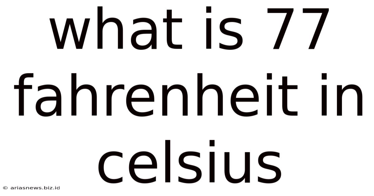 What Is 77 Fahrenheit In Celsius