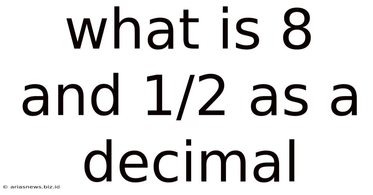 What Is 8 And 1/2 As A Decimal