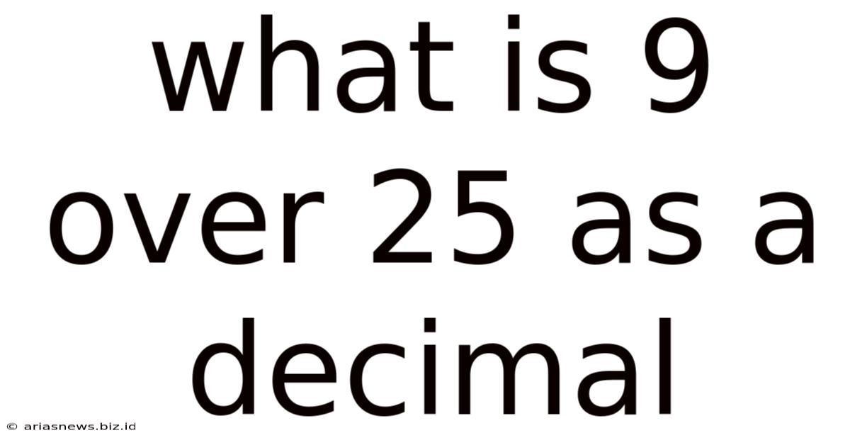 What Is 9 Over 25 As A Decimal