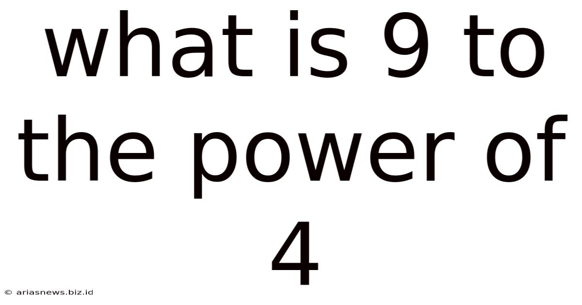 What Is 9 To The Power Of 4