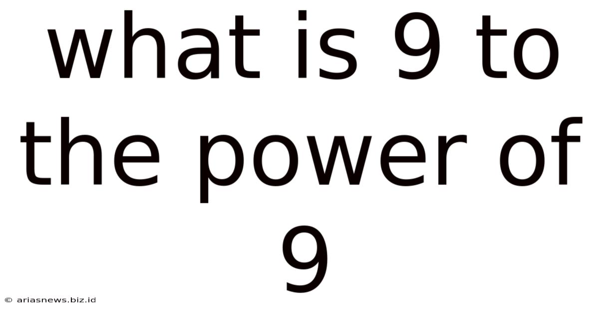 What Is 9 To The Power Of 9