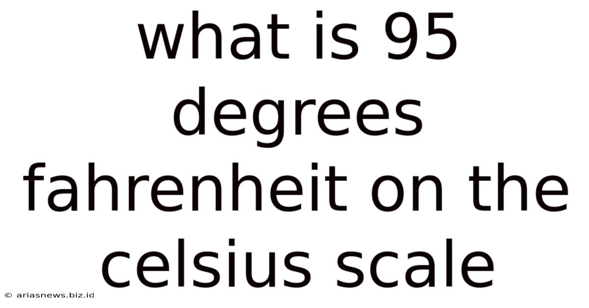 What Is 95 Degrees Fahrenheit On The Celsius Scale