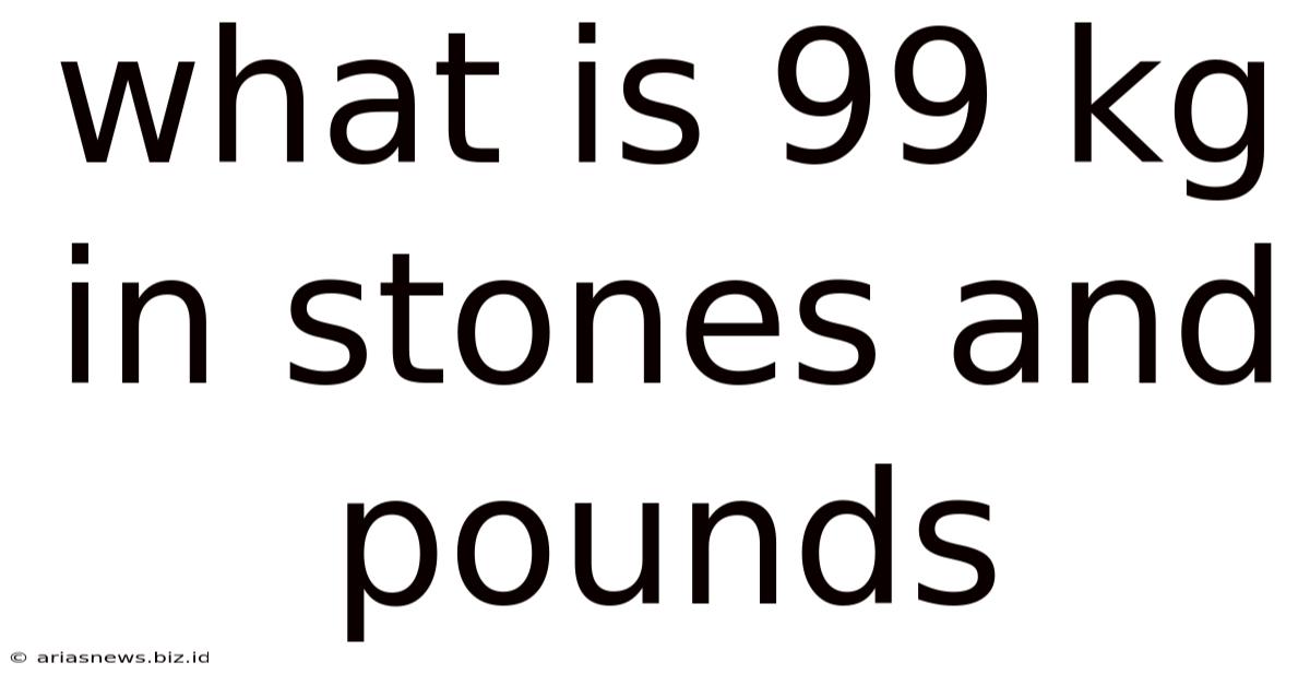 What Is 99 Kg In Stones And Pounds