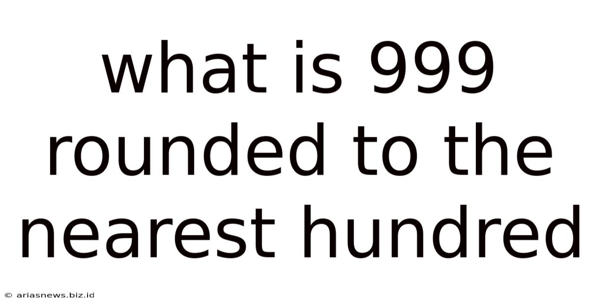 What Is 999 Rounded To The Nearest Hundred