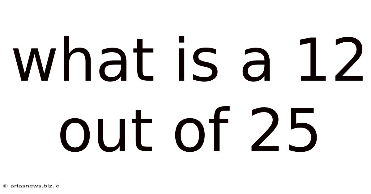 What Is A 12 Out Of 25
