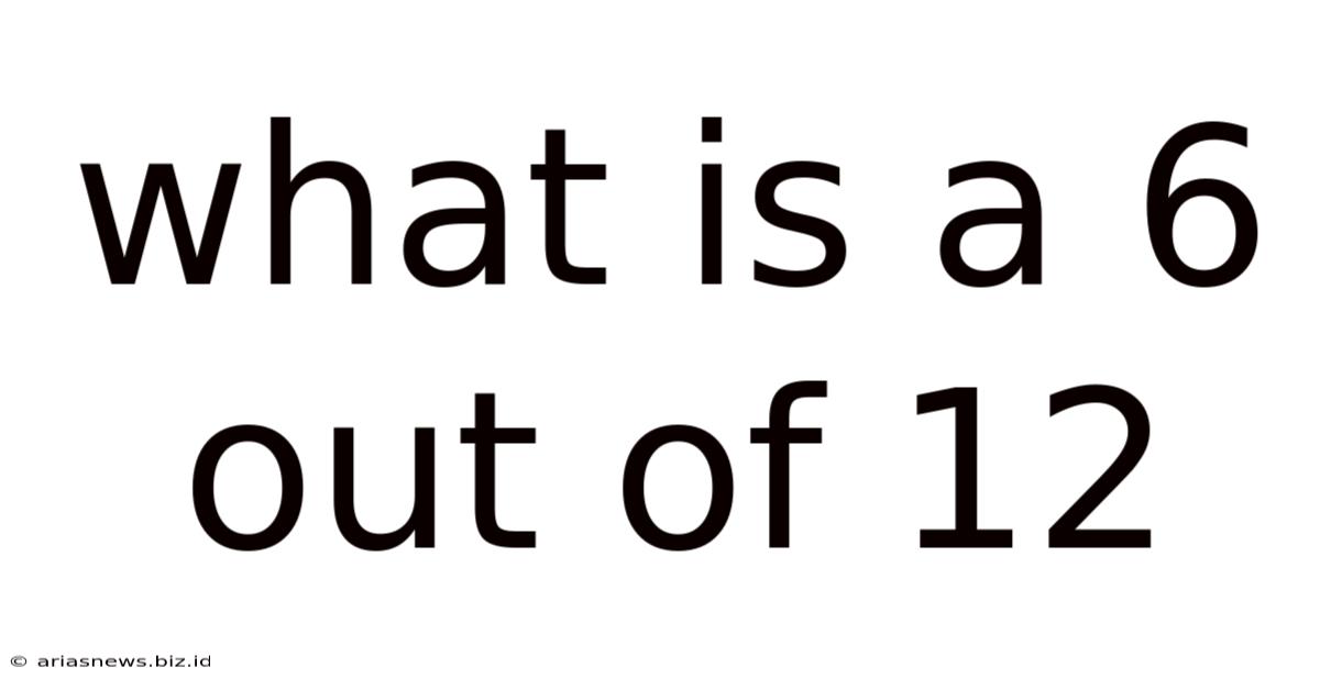 What Is A 6 Out Of 12