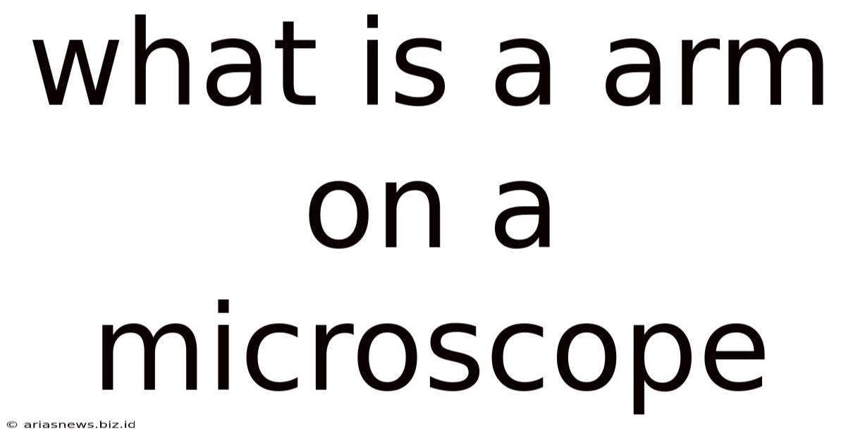What Is A Arm On A Microscope