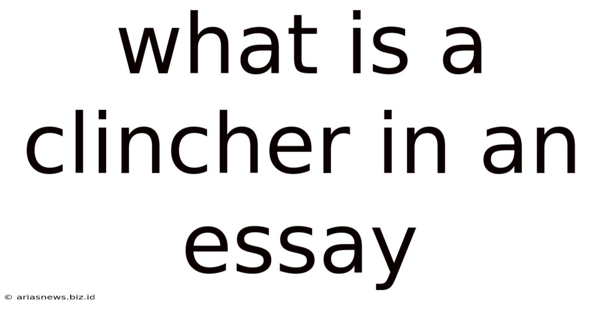 What Is A Clincher In An Essay