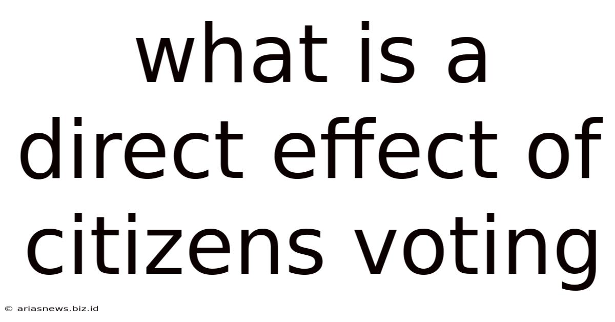 What Is A Direct Effect Of Citizens Voting