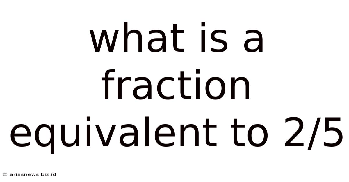 What Is A Fraction Equivalent To 2/5