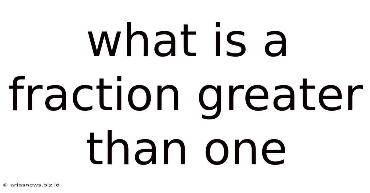 What Is A Fraction Greater Than One