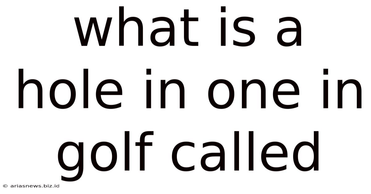 What Is A Hole In One In Golf Called